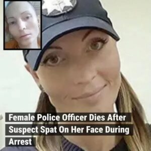 Female Police Officer D*es After Suspect Spat On Her Face During Arrest Female Police Officer D*es After Suspect Spat On Her Face During Arrest